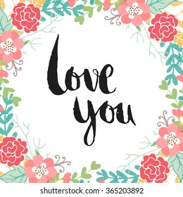 Lettering poster. Hand-drawn vector typography. Romantic floral illustration with text.