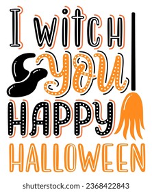 Lettering poster with hat and broomstick. I witch you happy Halloween hand-drawn phrase. EPS 10 vector illustration.