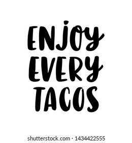 Lettering poster with inscription: Enjoy every Tacos! Tacos - traditional Mexican dish. It can be used for menu, card, banner, poster, and other promotional marketing materials.