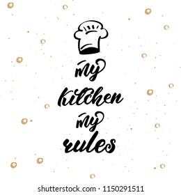 Lettering poster for kitchen "My kitchen My rules". Vector illustration.