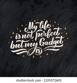 Lettering poster. Motivational quote about gadgets and technology. Hand drawn composition. Monochrome vintage vector illustration.