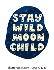 Lettering poster with a phrase Stay wild moon child. Stars and letters on midnight blue sky isolated background. Perfect for nursery poster or prints. Cute quote with constellations and cosmos bubble.