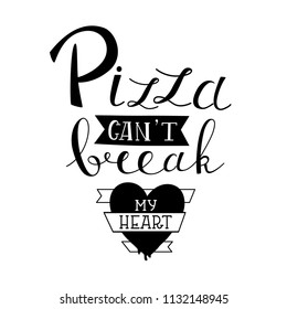 Lettering poster Pizza can't break my heart.