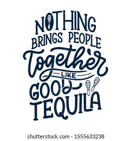Lettering poster with quote about tequila in vintage style. Calligraphic banner and t shirt print. Hand Drawn placard for pub or bar menu design. Vector illustration