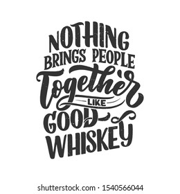 Lettering poster with quote about whiskey in vintage style. Calligraphic banner and t shirt print. Hand Drawn placard for pub or bar menu design. Vector illustration