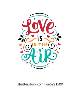 Lettering print with quote love is in the air with hearts and clouds for interior. This illustration can be used as a greeting card for wedding, as a print on t-shirts and bags, stationary or poster.