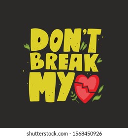 Lettering print with words in retro style. Don't break my heart vector illustration for postcard, poster, t-shirt.