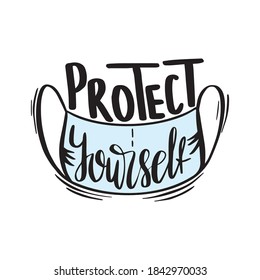 Lettering protect yourself. Conceptual illustration on the theme of caronovirus, protection against coronavirus infection with a medical mask.