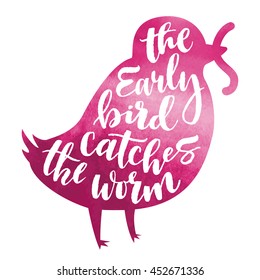 Lettering proverb early bird catches the worm. Pink watercolor background in silhouette. Modern calligraphy style in isolated illustration.