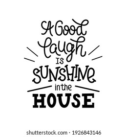 Lettering quote "A good laugh is sunshine in the house" for posters, T-shirts, postcards, etc. Lightweight, casual style.
