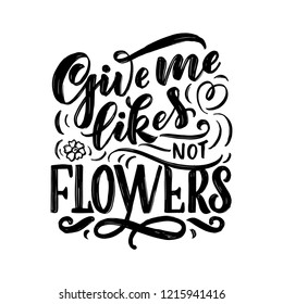 Lettering quote about flowers, illustration made in vector. Postcard, invitation, shop and t-shirt design with handdrawn composition.