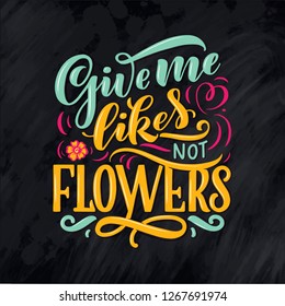 Lettering quote about flowers, illustration made in vector. Postcard, invitation, shop and t-shirt design with handdrawn composition.