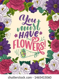 Lettering quote about flowers, illustration made in vector. Postcard, invitation, shop and t-shirt design with handdrawn composition.