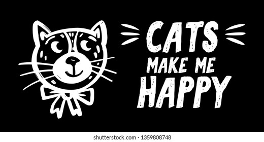 Lettering quote Cats make me happy. Image of a cute cat with bow on a black background. Funny print for logo, posters, shirts, cards, invitations, stickers, banners, advertisement. For signs Pet shop