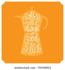 lettering quote coffee is always a good idea home decor poster orange