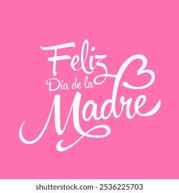 lettering quote Feliz Dia de la Madre, Happy Mothers Day in spanish