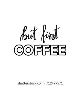 Lettering, quote but first coffee, hand drawn inscription with brush pen, inc. Vector