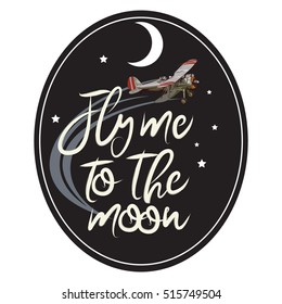 Lettering quote. Fly me to the moon. with vintage plane on black.
