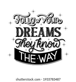 Lettering quote "Follow your dreams they know the way" for posters, T-shirts, postcards, etc. Vintage and calligraphy style with various decor. Black and white vector illustration.