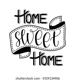 Lettering quote "home, sweet home" for posters, T-shirts, postcards, etc. Calligraphy style with decor. Black and white vector illustration.