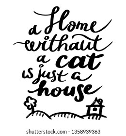 Lettering quote A home withaut a cat is just a house.  Funny print for logo, posters, shirts, cards, invitations, stickers, banners, advertisement. For signs Pet shop