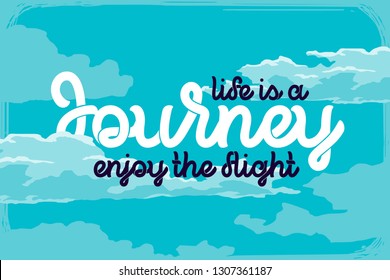 Lettering quote "Life is a journey enjoy the flight" on a blue sky background