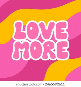 Lettering quote love more on wavy psychedelic background. Vector flat illustration with cute groovy phrase in 1970s style