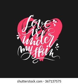 Lettering quote. Love is under my skin.Romantic quote for valentines day card