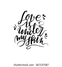 Lettering Quote. Love Is Under My Skin. Romantic Quote For Valentines Day Card