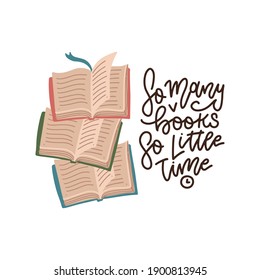 lettering quote - quote so many books so little time. Stack of opened books .isolated on white background. Hand drawn flat colourful vector illustrations