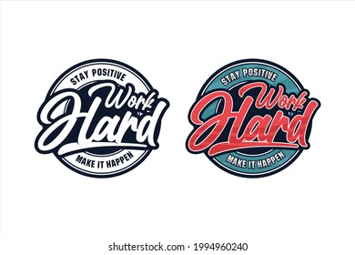 Lettering quote motivational Stay Positive work hard logo