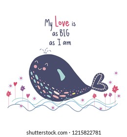 Lettering quote My love is as big as I am with a cute whale on the waves with hearts and flowers. Cute print for poster, bunner, card
