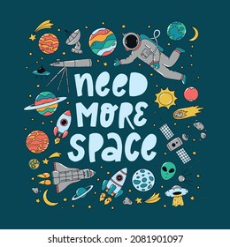 Lettering quote 'Need more space' decorated with hand drawn space doodles for nursery posters, prints, cards, kids apparel, icons, stickers, etc. EPS 10