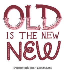  Lettering quote Old Is The New New about vintage and thrift shopping, flea markets and garage sales. Hand-drawn doodle style. Warm colors, isolated on white background.