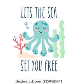 Lettering quote sea life, ocean, beach, summer vacation with cute cartoon octopus. Poster, print, postcard, sticker on a marine theme. Lets the sea set you free. Vector illustration