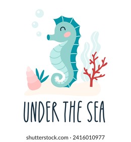 Lettering quote sea life, ocean, beach, summer vacation with cute cartoon seahorse. Poster, print, postcard, sticker on a marine theme. Under the sea