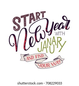 Lettering quote - Start New Year with January and find your way. Lettering composition for calendars, posters, cards, banners and more, vector illustration.