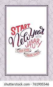 Lettering quote - Start New Year with January and find your way. Lettering composition for calendars, posters, cards, banners and more, vector illustration.