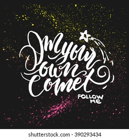 Lettering quote. I'm your own comet. Romantic quote for valentines day card, shirts, posters with brush stroke background