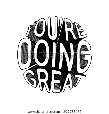 Lettering quote "you're doing great" for posters, T-shirts, postcards, etc. Sans serif font in an unusual ball-shaped composition. Black and white vector illustration.