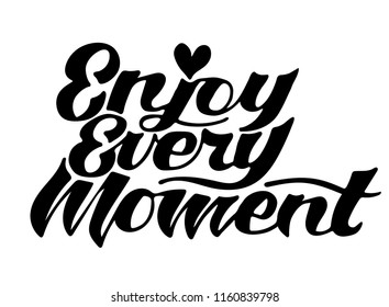 Lettering quotes Enjoy every moment. Calligraphy Inspirational quote. 