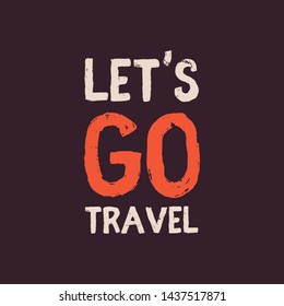 lettering quotes inspire. Let's go travel. t-shirt Hand drawn, Hand lettering fonts , Retro, vintage , sketched logotype, typography element vintage lettering banner poster template background
