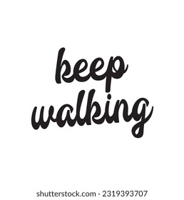 Lettering quotes motivation about life quote. Calligraphy Inspirational quote. Keep walking.