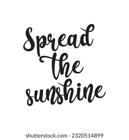 Lettering quotes motivation about life quote. Calligraphy Inspirational quote. Spread the sunshine.