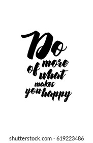 Lettering quotes motivation about life quote. Calligraphy Inspirational quote. Do more of what makes you happy.