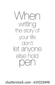 Lettering quotes motivation about life quote. Calligraphy Inspirational quote. When writing the story of your life don't let anyone else hold pen.