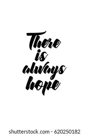 Lettering quotes motivation about life quote. Calligraphy Inspirational quote. There is always hope.