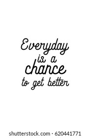 Lettering quotes motivation about life quote. Calligraphy Inspirational quote. Everyday is a chance to get better.