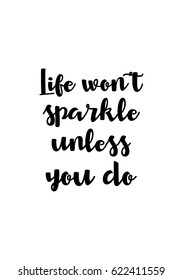 Lettering quotes motivation about life quote. Calligraphy Inspirational quote. Life won't sparkle unless you do.