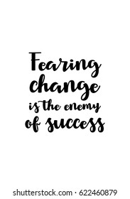 Lettering quotes motivation about life quote. Calligraphy Inspirational quote. Fearing change is the  enemy  of success.